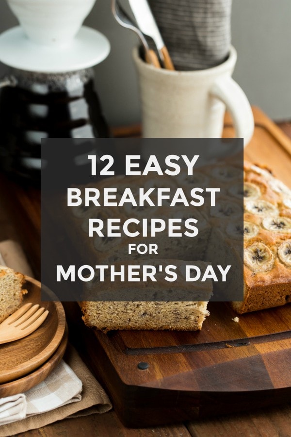 12 Easy Breakfast & Brunch Recipes for Mothers Day